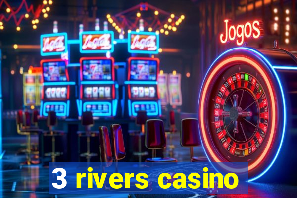 3 rivers casino