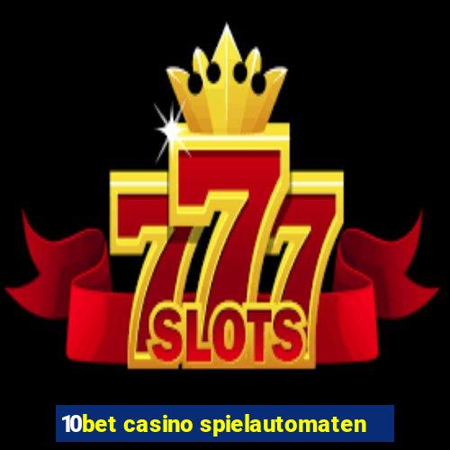 10bet casino spielautomaten