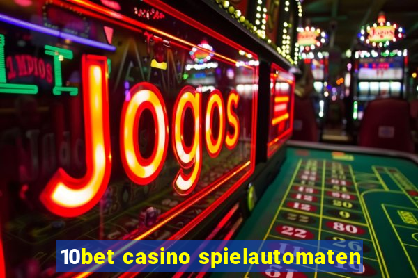 10bet casino spielautomaten