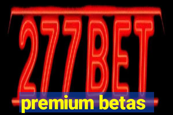 premium betas