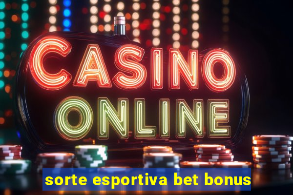 sorte esportiva bet bonus