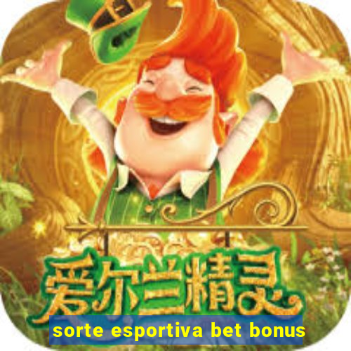 sorte esportiva bet bonus