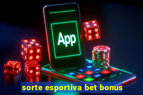 sorte esportiva bet bonus