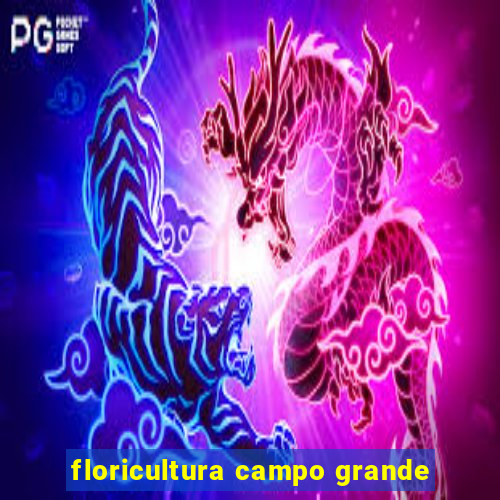 floricultura campo grande