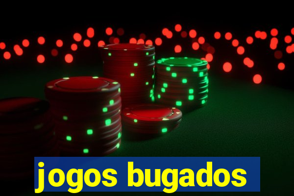 jogos bugados