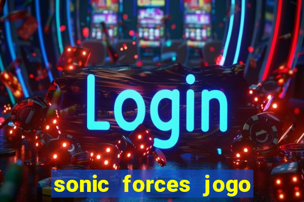 sonic forces jogo de corrida dinheiro infinito