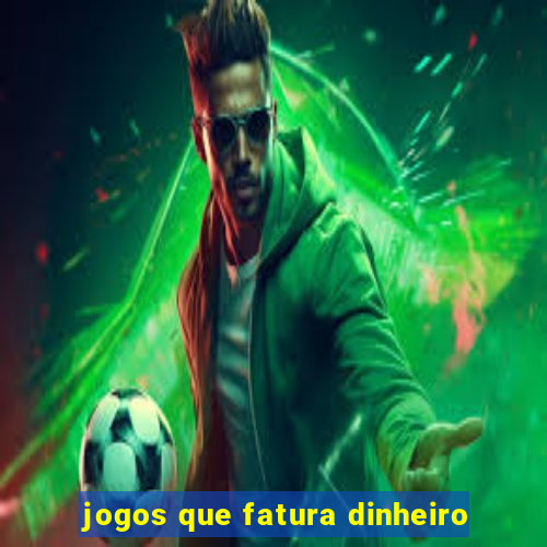 jogos que fatura dinheiro