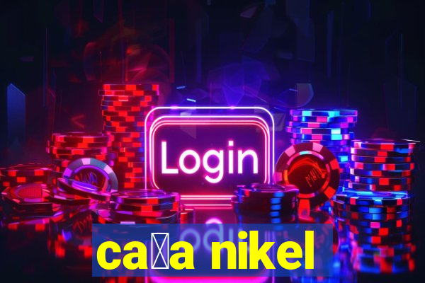 ca莽a nikel