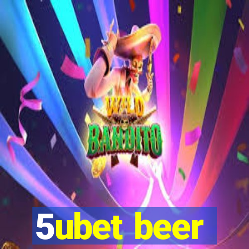 5ubet beer