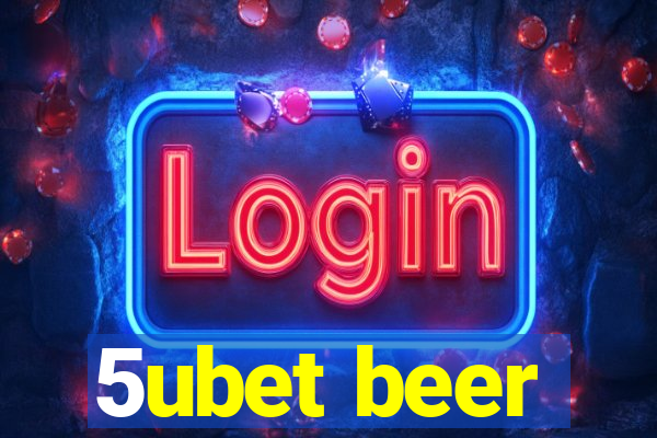 5ubet beer