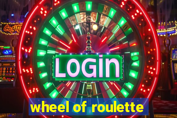 wheel of roulette