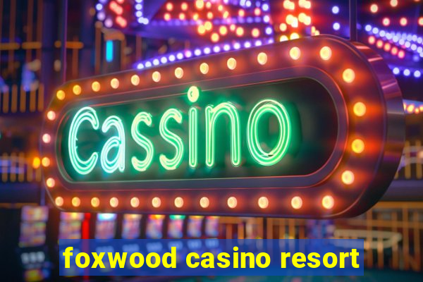 foxwood casino resort