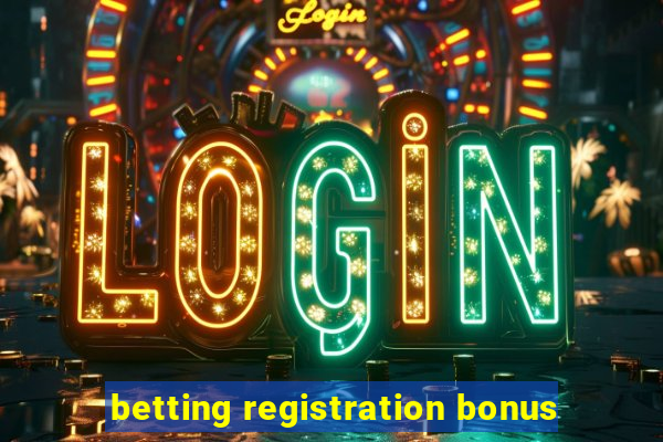 betting registration bonus