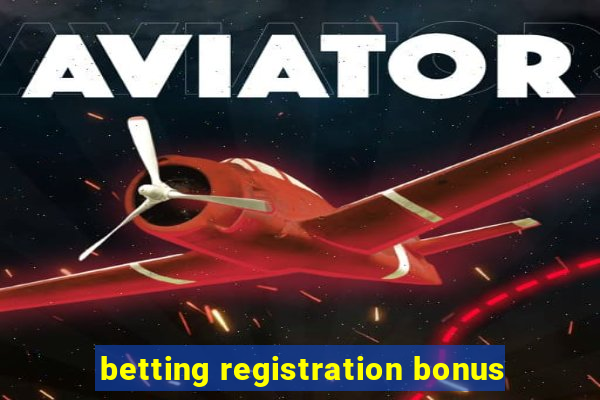 betting registration bonus