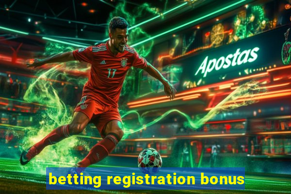 betting registration bonus