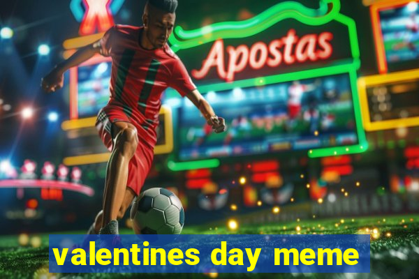 valentines day meme