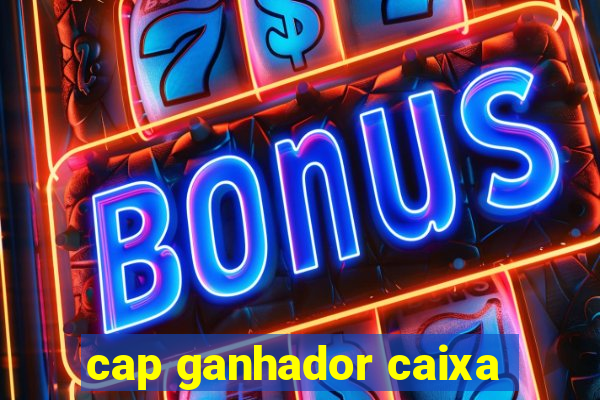 cap ganhador caixa