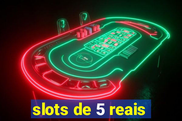 slots de 5 reais