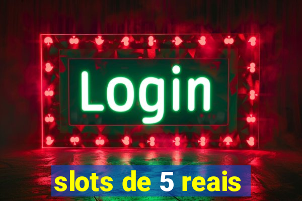 slots de 5 reais