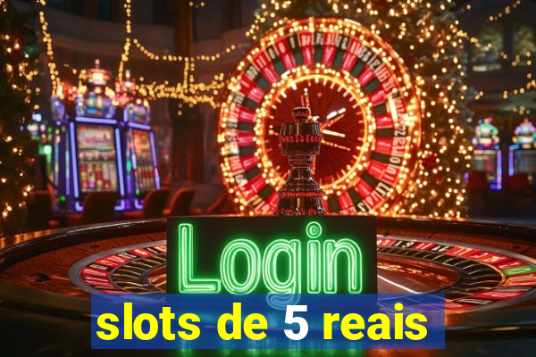 slots de 5 reais