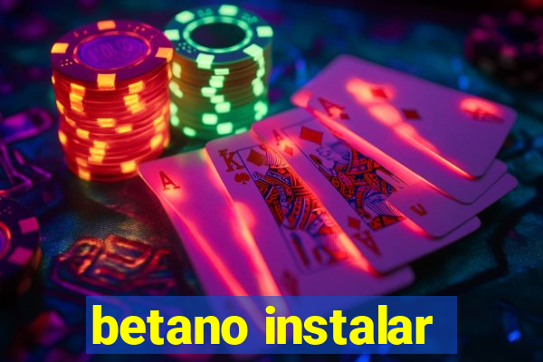 betano instalar