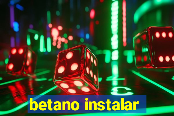 betano instalar