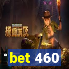 bet 460