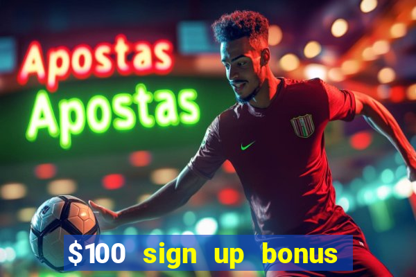 $100 sign up bonus casino no deposit