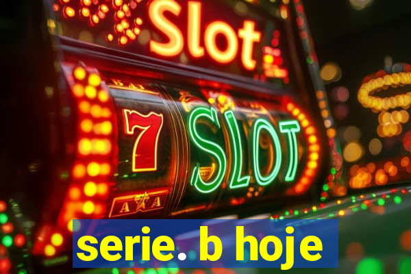 serie. b hoje