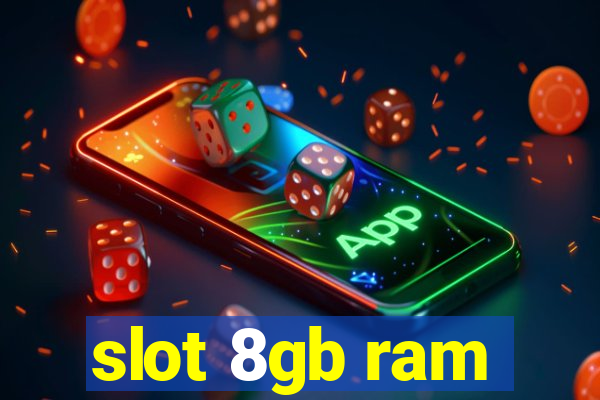 slot 8gb ram