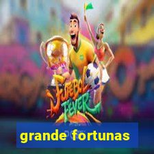 grande fortunas