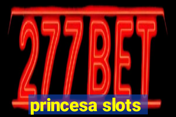 princesa slots