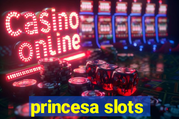 princesa slots