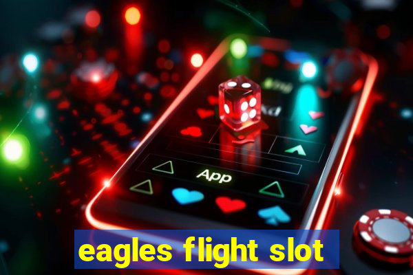 eagles flight slot