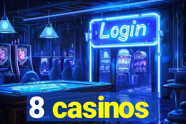 8 casinos