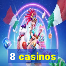 8 casinos