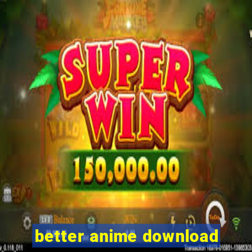 better anime download