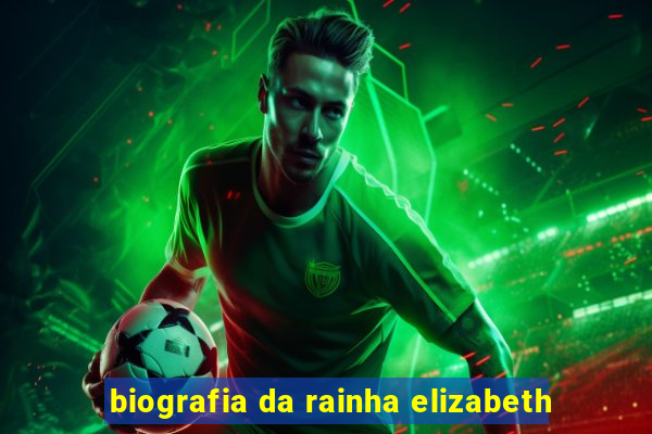 biografia da rainha elizabeth