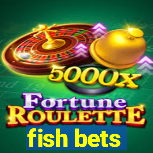 fish bets