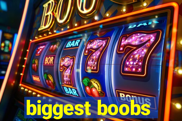 biggest boobs