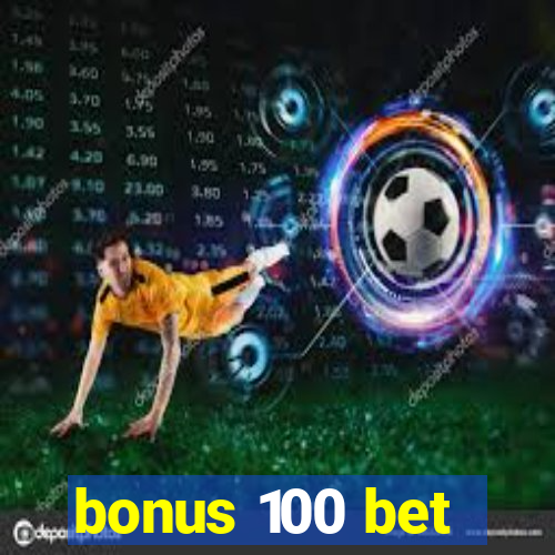 bonus 100 bet