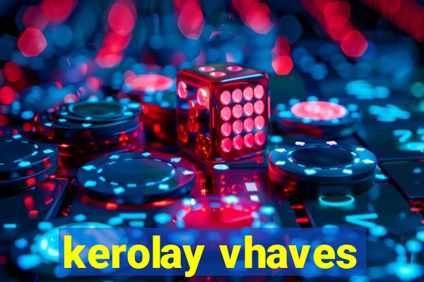 kerolay vhaves