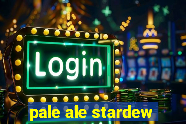 pale ale stardew