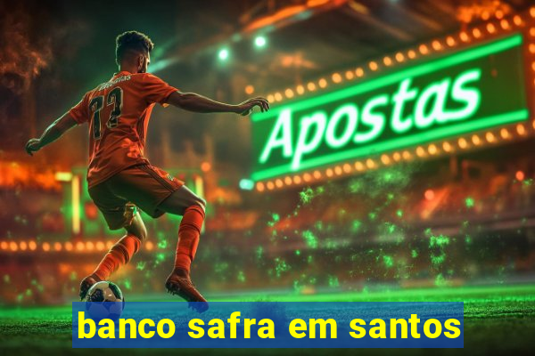 banco safra em santos