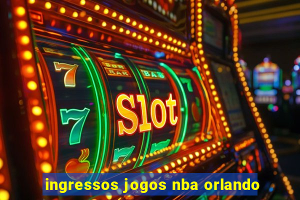 ingressos jogos nba orlando