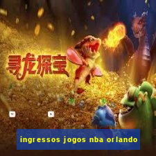 ingressos jogos nba orlando