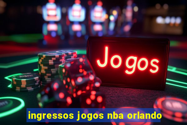 ingressos jogos nba orlando