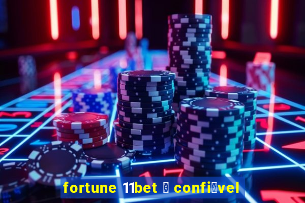 fortune 11bet 茅 confi谩vel