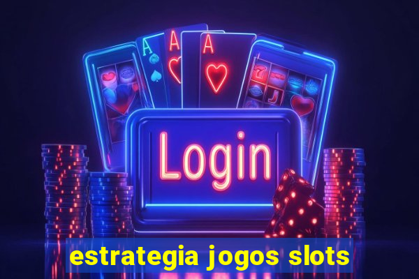 estrategia jogos slots