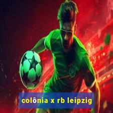 colônia x rb leipzig